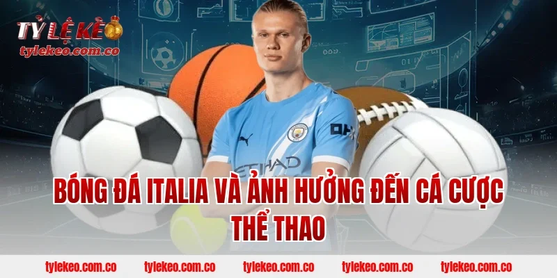 Bóng đá Italia và ảnh hưởng đến cá cược thể thao