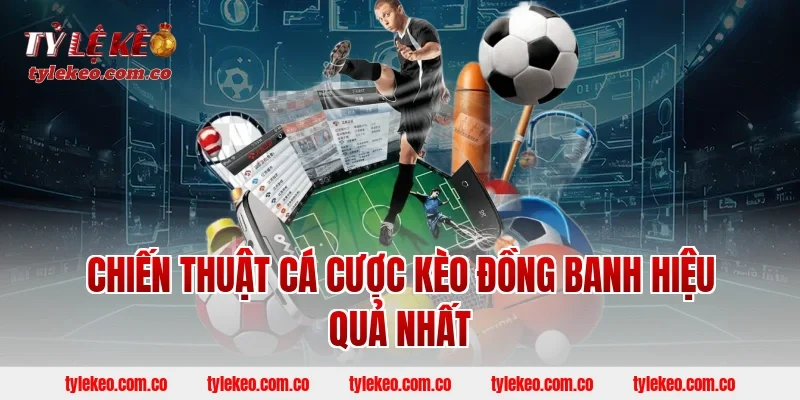 Chiến thuật cá cược kèo đồng banh hiệu quả nhất