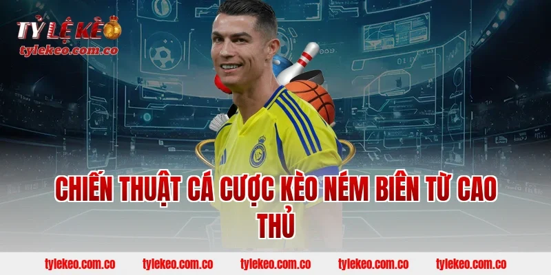 Chiến thuật cá cược kèo ném biên từ cao thủ