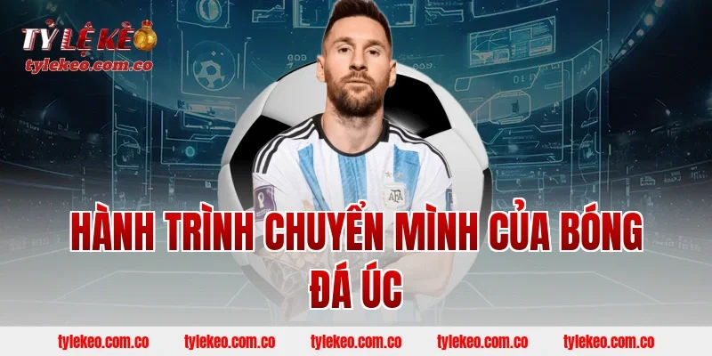 Hành Trình Chuyển Mình Của Bóng Đá Úc