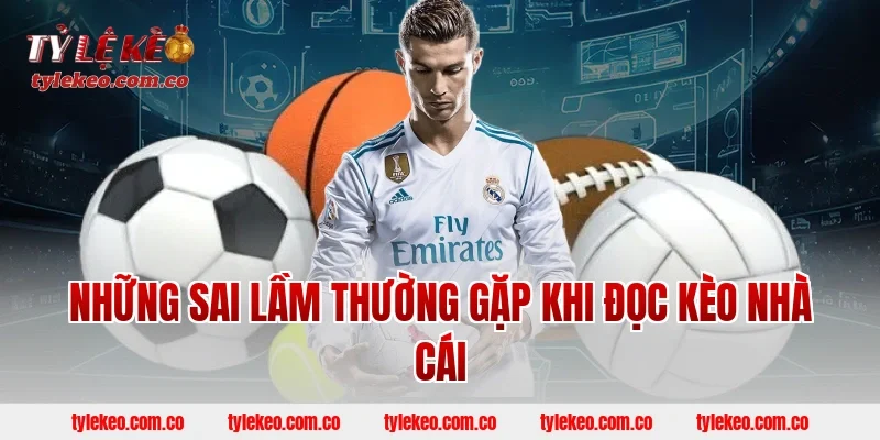 Những sai lầm thường gặp khi đọc kèo nhà cái