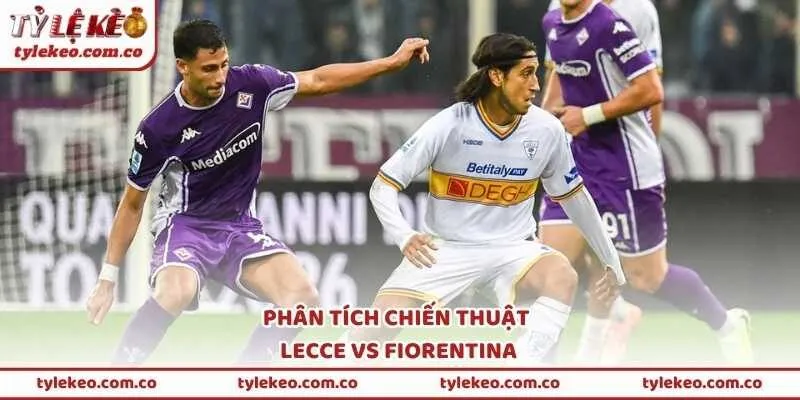 Phân tích chiến thuật Lecce vs Fiorentina
