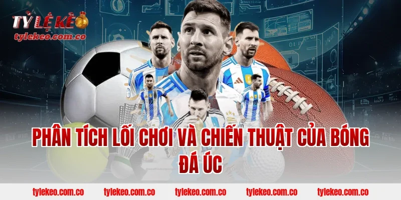Phân Tích Lối Chơi Và Chiến Thuật Của Bóng Đá Úc