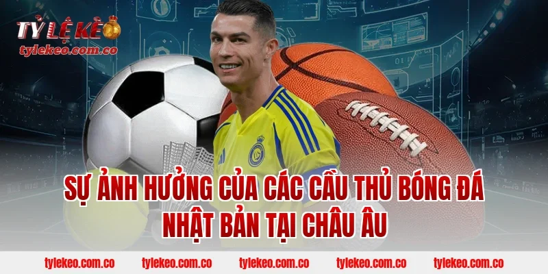 Sự Ảnh Hưởng Của Các Cầu Thủ Bóng Đá Nhật Bản Tại Châu Âu